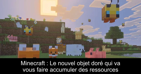 Minecraft : Le nouvel objet doré qui va vous faire accumuler des ressources