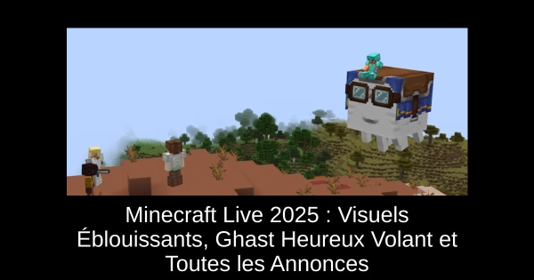 Minecraft Live 2025 : Visuels Éblouissants, Ghast Heureux Volant et Toutes les Annonces