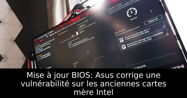 Mise à jour BIOS: Asus corrige une vulnérabilité sur les anciennes cartes mère Intel