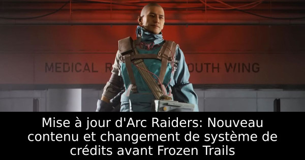 Mise à jour d'Arc Raiders: Nouveau contenu et changement de système de crédits avant Frozen Trails