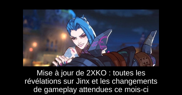 Mise à jour de 2XKO : toutes les révélations sur Jinx et les changements de gameplay attendues ce mois-ci
