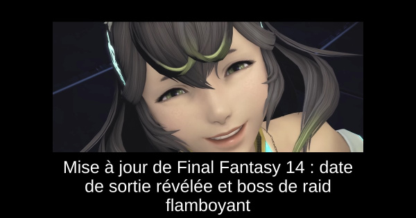 Mise à jour de Final Fantasy 14 : date de sortie révélée et boss de raid flamboyant