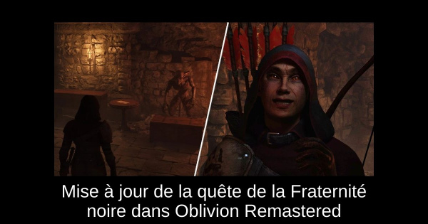 Mise à jour de la quête de la Fraternité noire dans Oblivion Remastered