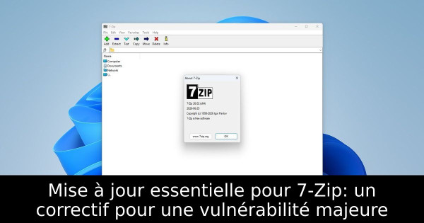 Mise à jour essentielle pour 7-Zip: un correctif pour une vulnérabilité majeure