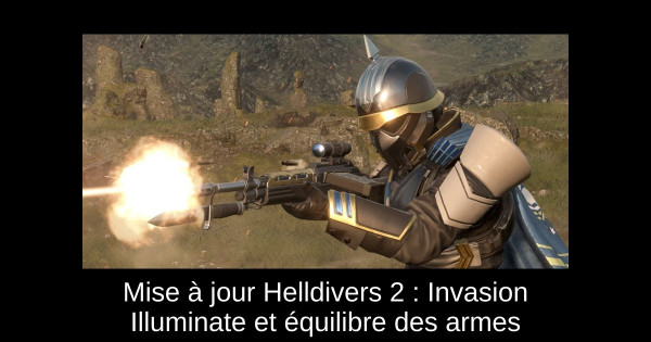 Mise à jour Helldivers 2 : Invasion Illuminate et équilibre des armes