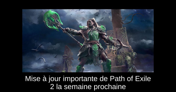 Mise à jour importante de Path of Exile 2 la semaine prochaine