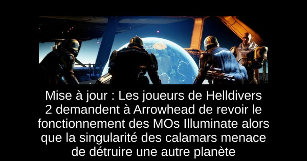 Mise à jour : Les joueurs de Helldivers 2 demandent à Arrowhead de revoir le fonctionnement des MOs Illuminate alors que la singularité des calamars menace de détruire une autre planète