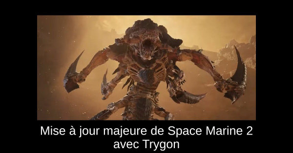 Mise à jour majeure de Space Marine 2 avec Trygon