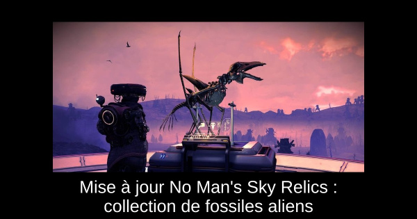 Mise à jour No Man's Sky Relics : collection de fossiles aliens