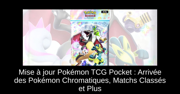Mise à jour Pokémon TCG Pocket : Arrivée des Pokémon Chromatiques, Matchs Classés et Plus