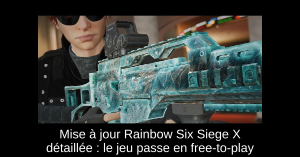 Mise à jour Rainbow Six Siege X détaillée : le jeu passe en free-to-play