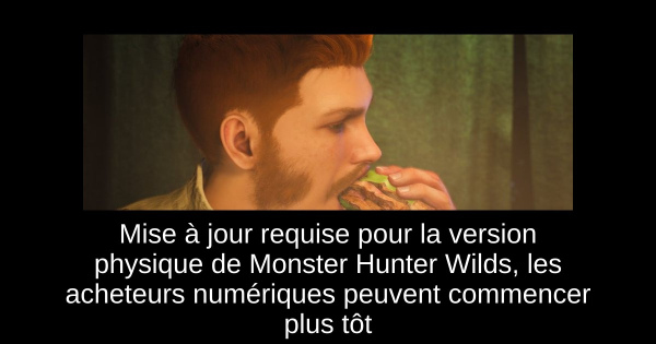 Mise à jour requise pour la version physique de Monster Hunter Wilds, les acheteurs numériques peuvent commencer plus tôt
