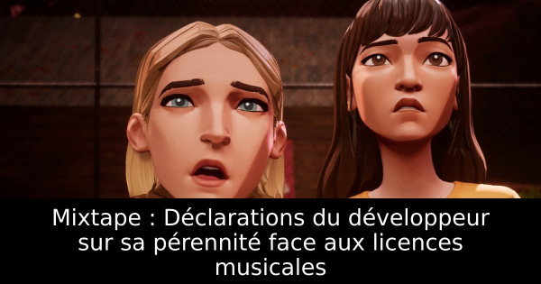 Mixtape : Déclarations du développeur sur sa pérennité face aux licences musicales