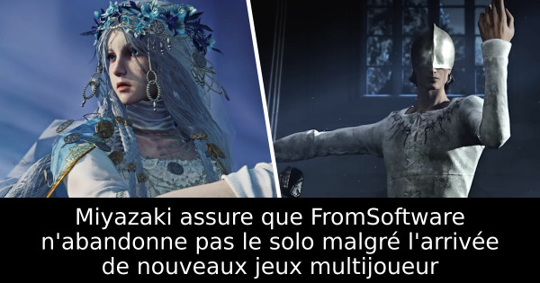 Miyazaki assure que FromSoftware n'abandonne pas le solo malgré l'arrivée de nouveaux jeux multijoueur