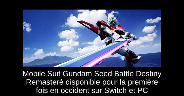 Mobile Suit Gundam Seed Battle Destiny Remasteré disponible pour la première fois en occident sur Switch et PC