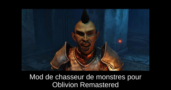 Mod de chasseur de monstres pour Oblivion Remastered