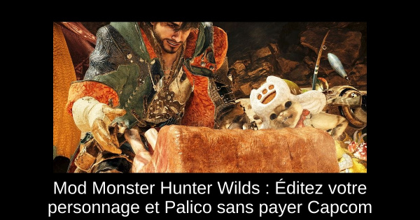 Mod Monster Hunter Wilds : Éditez votre personnage et Palico sans payer Capcom