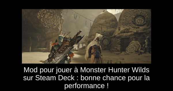 Mod pour jouer à Monster Hunter Wilds sur Steam Deck : bonne chance pour la performance !