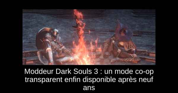Moddeur Dark Souls 3 : un mode co-op transparent enfin disponible après neuf ans