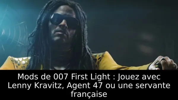 Mods de 007 First Light : Jouez avec Lenny Kravitz, Agent 47 ou une servante française
