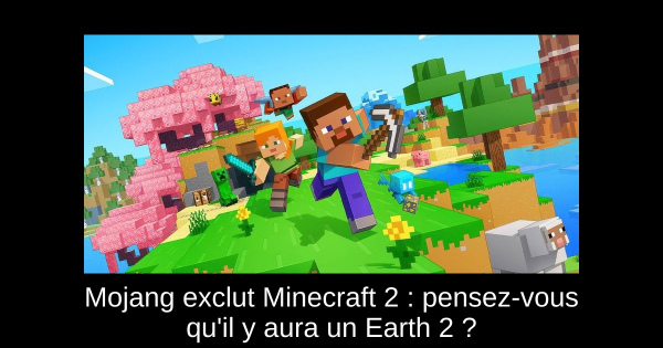 Mojang exclut Minecraft 2 : pensez-vous qu'il y aura un Earth 2 ?