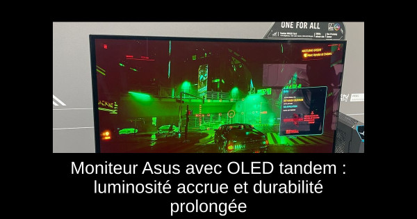 Moniteur Asus avec OLED tandem : luminosité accrue et durabilité prolongée