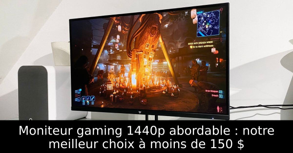 Moniteur gaming 1440p abordable : notre meilleur choix à moins de 150 $