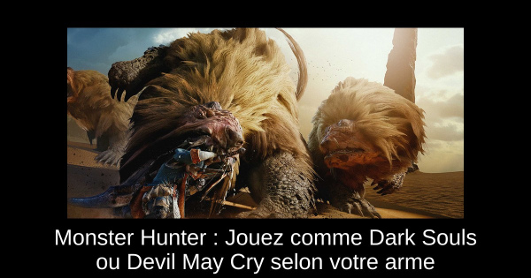 Monster Hunter : Jouez comme Dark Souls ou Devil May Cry selon votre arme