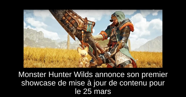 Monster Hunter Wilds annonce son premier showcase de mise à jour de contenu pour le 25 mars