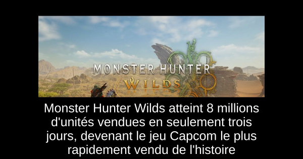 Monster Hunter Wilds atteint 8 millions d'unités vendues en seulement trois jours, devenant le jeu Capcom le plus rapidement vendu de l'histoire