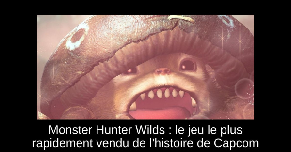 Monster Hunter Wilds : le jeu le plus rapidement vendu de l'histoire de Capcom
