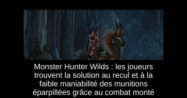 Monster Hunter Wilds : les joueurs trouvent la solution au recul et à la faible maniabilité des munitions éparpillées grâce au combat monté