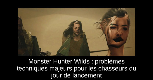 Monster Hunter Wilds : problèmes techniques majeurs pour les chasseurs du jour de lancement