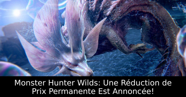 Monster Hunter Wilds: Une Réduction de Prix Permanente Est Annoncée!