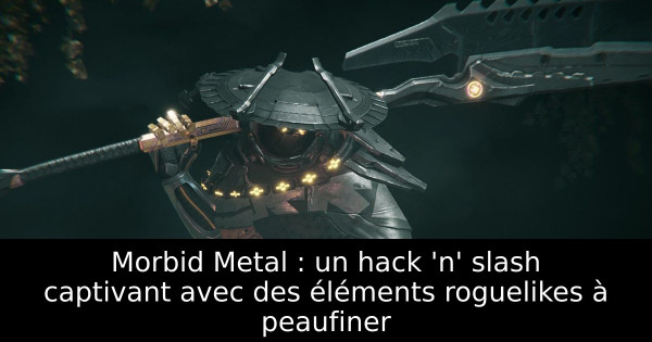 Morbid Metal : un hack 'n' slash captivant avec des éléments roguelikes à peaufiner