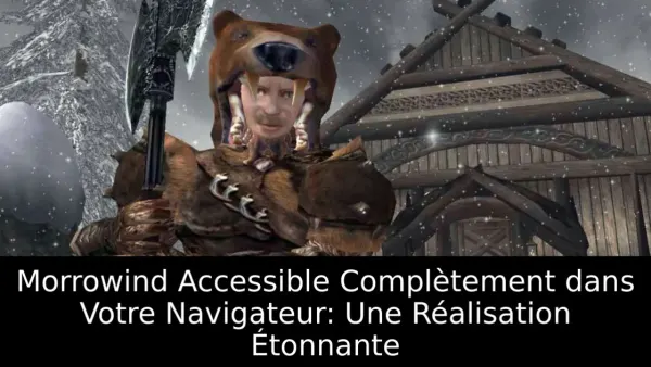 Morrowind Accessible Complètement dans Votre Navigateur: Une Réalisation Étonnante
