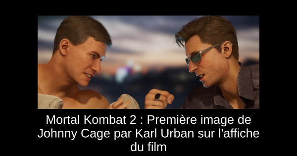 Mortal Kombat 2 : Première image de Johnny Cage par Karl Urban sur l'affiche du film