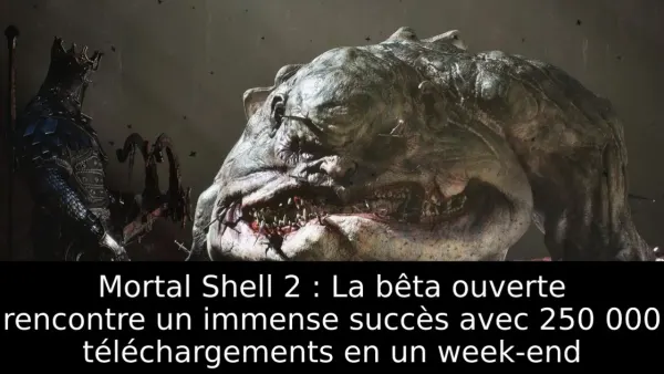 Mortal Shell 2 : La bêta ouverte rencontre un immense succès avec 250 000 téléchargements en un week-end