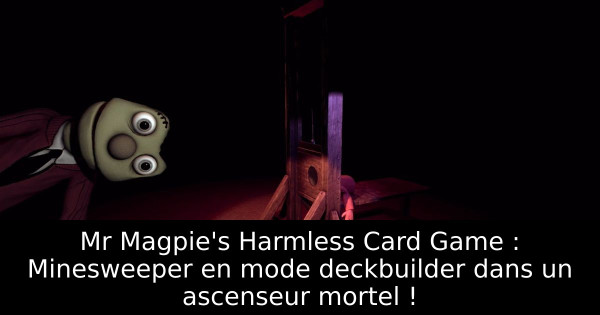 Mr Magpie's Harmless Card Game : Minesweeper en mode deckbuilder dans un ascenseur mortel !