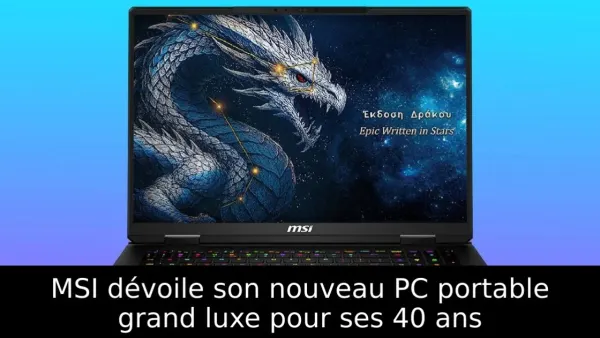 MSI dévoile son nouveau PC portable grand luxe pour ses 40 ans