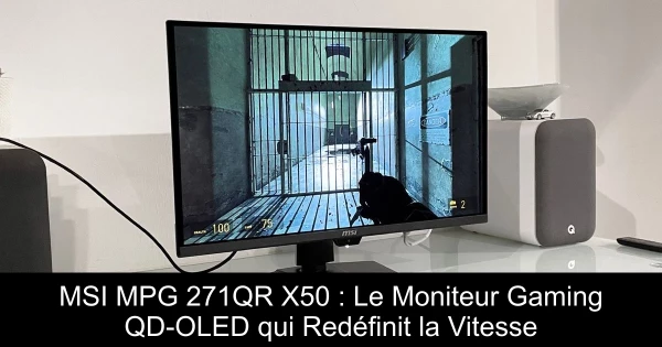 MSI MPG 271QR X50 : Le Moniteur Gaming QD-OLED qui Redéfinit la Vitesse