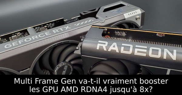Multi Frame Gen va-t-il vraiment booster les GPU AMD RDNA4 jusqu'à 8x?