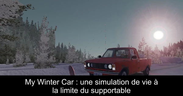 My Winter Car : une simulation de vie à la limite du supportable