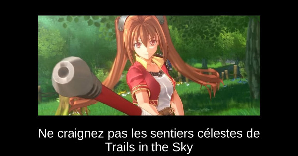 Ne craignez pas les sentiers célestes de Trails in the Sky