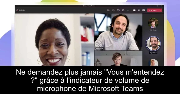 Ne demandez plus jamais "Vous m'entendez ?" grâce à l'indicateur de volume de microphone de Microsoft Teams