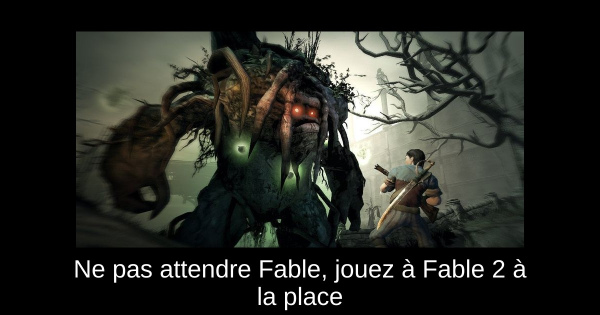 Ne pas attendre Fable, jouez à Fable 2 à la place