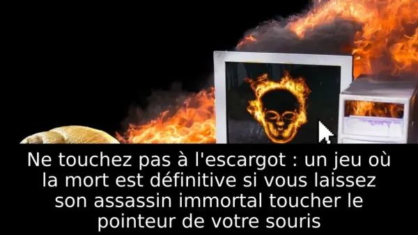 Ne touchez pas à l'escargot : un jeu où la mort est définitive si vous laissez son assassin immortal toucher le pointeur de votre souris