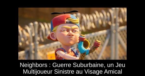 Neighbors : Guerre Suburbaine, un Jeu Multijoueur Sinistre au Visage Amical