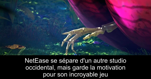 NetEase se sépare d'un autre studio occidental, mais garde la motivation pour son incroyable jeu