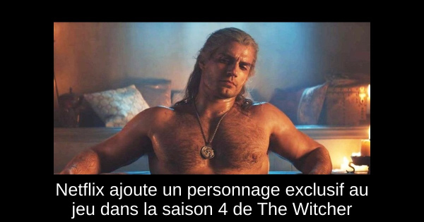 Netflix ajoute un personnage exclusif au jeu dans la saison 4 de The Witcher